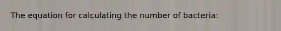 The equation for calculating the number of bacteria: