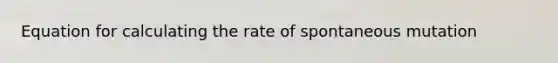 Equation for calculating the rate of spontaneous mutation