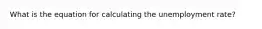 What is the equation for calculating the unemployment rate?