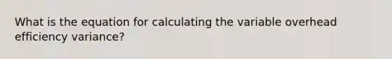 What is the equation for calculating the variable overhead efficiency variance?