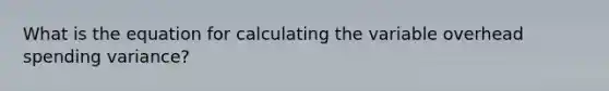 What is the equation for calculating the variable overhead spending variance?