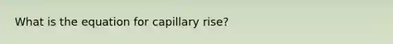 What is the equation for capillary rise?