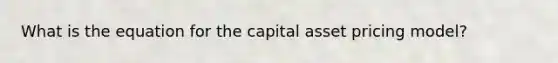 What is the equation for the capital asset pricing model?