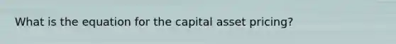 What is the equation for the capital asset pricing?