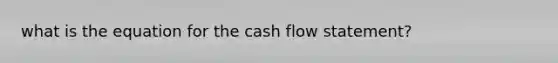 what is the equation for the cash flow statement?