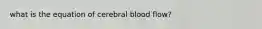 what is the equation of cerebral blood flow?