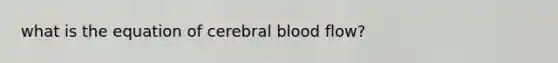 what is the equation of cerebral blood flow?