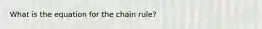 What is the equation for the chain rule?