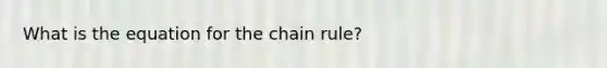 What is the equation for the chain rule?