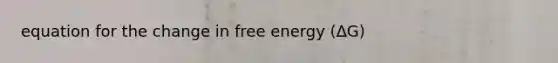 equation for the change in free energy (∆G)