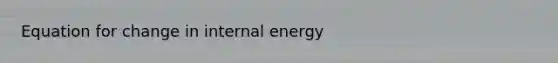 Equation for change in internal energy