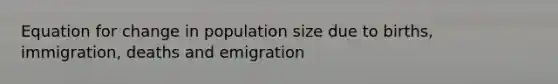 Equation for change in population size due to births, immigration, deaths and emigration