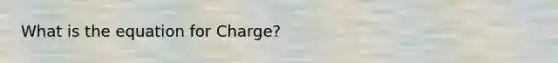 What is the equation for Charge?