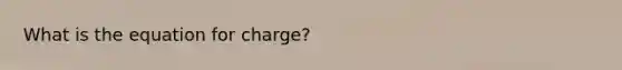 What is the equation for charge?