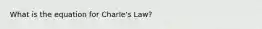 What is the equation for Charle's Law?