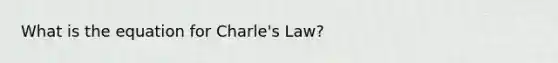 What is the equation for Charle's Law?