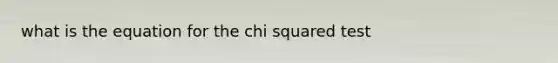 what is the equation for the chi squared test