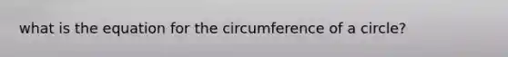 what is the equation for the circumference of a circle?