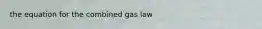 the equation for the combined gas law