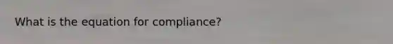 What is the equation for compliance?