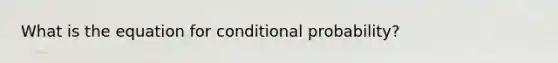 What is the equation for conditional probability?