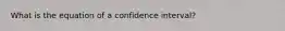 What is the equation of a confidence interval?