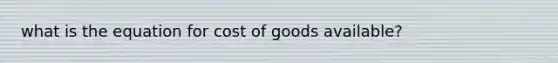 what is the equation for cost of goods available?