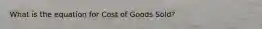 What is the equation for Cost of Goods Sold?