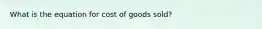 What is the equation for cost of goods sold?