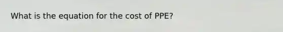 What is the equation for the cost of PPE?