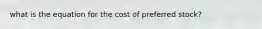 what is the equation for the cost of preferred stock?