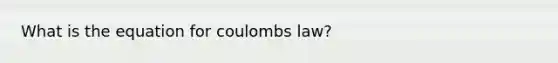 What is the equation for coulombs law?