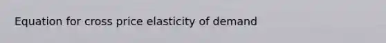 Equation for cross price elasticity of demand