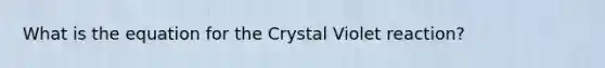 What is the equation for the Crystal Violet reaction?