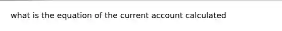 what is the equation of the current account calculated