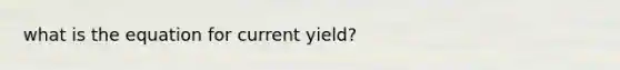 what is the equation for current yield?