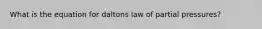 What is the equation for daltons law of partial pressures?