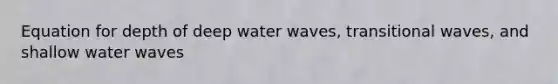 Equation for depth of deep water waves, transitional waves, and shallow water waves