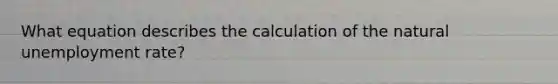 What equation describes the calculation of the natural unemployment rate?