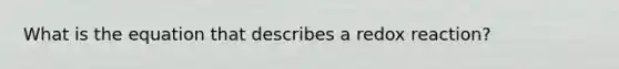What is the equation that describes a redox reaction?