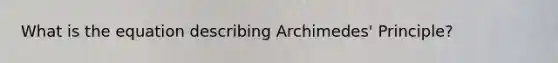 What is the equation describing Archimedes' Principle?