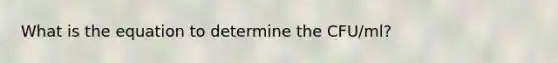 What is the equation to determine the CFU/ml?