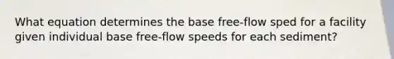 What equation determines the base free-flow sped for a facility given individual base free-flow speeds for each sediment?