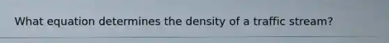 What equation determines the density of a traffic stream?