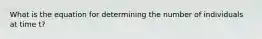 What is the equation for determining the number of individuals at time t?