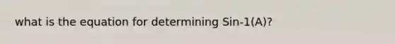 what is the equation for determining Sin-1(A)?