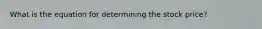 What is the equation for determining the stock price?