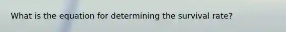 What is the equation for determining the survival rate?