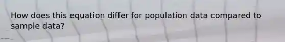 How does this equation differ for population data compared to sample data?