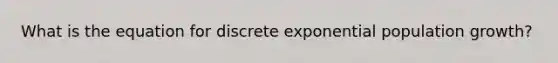 What is the equation for discrete exponential population growth?